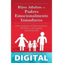 HIJOS ADULTOS DE PADRES EMOCIONALMENTE INMADUROS LINDSAY C. GIBSON