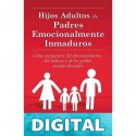 HIJOS ADULTOS DE PADRES EMOCIONALMENTE INMADUROS LINDSAY C. GIBSON