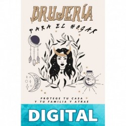 BRUJERÍA Para el hogar: Protege tu casa y tu familia y atrae lo bueno. Sabiduría ancestral para la bruja moderna Julia Ember