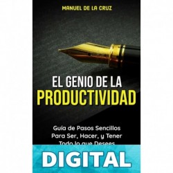 El Genio de la Productividad: Guía de Pasos Sencillos Para Ser, Hacer, y Tener Todo lo que Desees Manuel De la Cruz