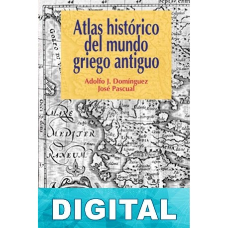 Atlas histórico del mundo griego antiguo Adolfo J. Domínguez & José Pascual
