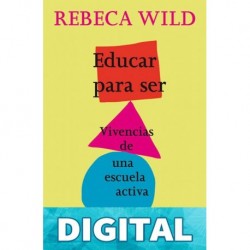Educar para ser: Vivencias de una escuela activa Rebeca Wild