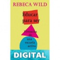 Educar para ser: Vivencias de una escuela activa Rebeca Wild