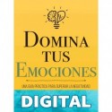 Domina Tus Emociones: Una guía práctica para superar la negatividad y controlar mejor tus emociones (Colección Domina Tu(s)... nº 1) Thibaut Meurisse