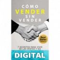 CÓMO VENDER SIN VENDER: 7 Secretos para Vivir de las Ventas, y No Morir en el Intento Manuel De la Cruz