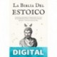 La Biblia del Estoicio_ Estoicismo Aplicado Al Instante Para Vivir Con Brutal Sabiduría Como Lo Hizo Marco Aurelio, Epicteto, Y Muchos Estoicos Más... ... estoicismo aplicado nº 1) Allan Trevor