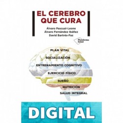 El cerebro que cura Álvaro Pascual-Leone & Álvaro Fernández Ibáñez & David Bartrés-Faz