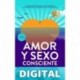 Amor y Sexo Consciente: Una Guía Práctica para Crear Relaciones Extraordinarias y Despertar a través de ellas Núria Benedito Pujol & Sebastián Trujillo Muñoz