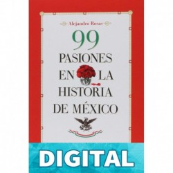 99 pasiones en la historia de México (Fuera de colección) Alejandro Rosas