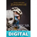 Falsificar la historia Juan Miguel Zunzunegui