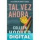 Tal vez ahora (Maybe Now): Serie Tal vez, 3 Colleen Hoover