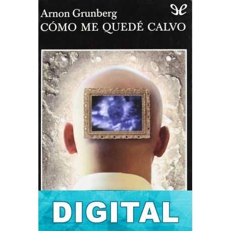 Cómo me quedé calvo Arnon Grunberg