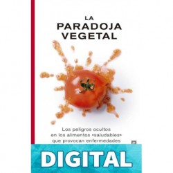 La paradoja vegetal Los peligros ocultos en los alimentos saludables que provocan enfermedades y ganancia de peso (Plus Vitae) Gundry Dr Steven R
