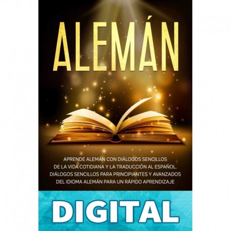 Alemán: Aprende alemán con diálogos sencillos de la vida cotidiana y la traducción al español. Diálogos sencillos para principiantes y avanzados del idioma ... para un rápido aprendizaje Marko Zech