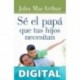 Sé el papá que tus hijos necesitan John MacArthur