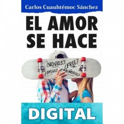 El amor se hace: Construyendo, al fin, una buena relación de pareja Carlos Cuauhtémoc Sánchez
