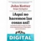 ¡Aquí no hacemos las cosas así! John Kotter & Holger Rathgeber