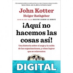 ¡Aquí no hacemos las cosas así! John Kotter & Holger Rathgeber