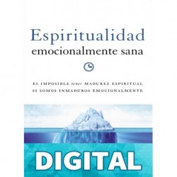 Espiritualidad emocionalmente sana: ES IMPOSIBLE tener MADUREZ ESPIRITUAL SI SOMOS INMADUROS EMOCIONALMENTE Peter Scazzero