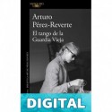 El tango de la Guardia Vieja Arturo Pérez-Reverte