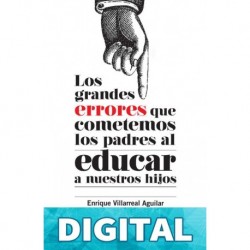 Los grandes errores que cometemos los padres al educar a nuestros hijos Enrique Villarreal Aguilar
