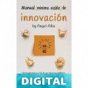 Manual Mínimo Viable de Innovación: Herramientas y tácticas imprescindibles para innovadores de verdad (Innovación Ágil nº 1) Angel Alba Pérez