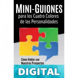 Mini-Guiones para los Cuatro Colores de las Personalidades: Cómo Hablar con Nuestros Prospectos de Redes de Mercadeo Keith Schreiter & Tom "Big Al" Schreiter