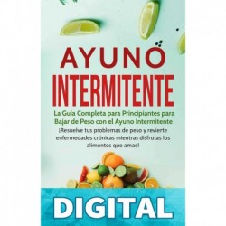 Ayuno Intermitente: La Guía Completa para Principiantes para Bajar de Peso con el Ayuno Intermitente (Libro en Español / Intermittent Fasting Spanish Book Version) Jason Legg