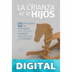 La crianza de los hijos - 14 principios del Evangelio que pueden cambiar radicalmente a tu familia por Paul David Tripp Paul David Tripp