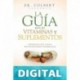 La guía para las vitaminas y suplementos: Prepárese para tomar decisiones bien informadas Don Colbert