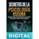 Secretos De La Psicología Oscura_ Aprenda las Técnicas de Persuasión Cubiertas como Lavado de Cerebro, Hipnosis y PNL para Usarlas en su Beneficio. Dark Psychology Secrets. Brian Covert McBride