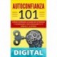 AUTOCONFIANZA 101: CÓMO SUPERAR LA DUDA EN SÍ MISMO Y COMENZAR A INFLUENCIARTE A TI MISMO Y A OTROS RAPHAEL DUME
