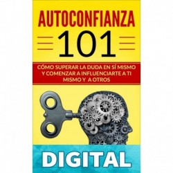 AUTOCONFIANZA 101: CÓMO SUPERAR LA DUDA EN SÍ MISMO Y COMENZAR A INFLUENCIARTE A TI MISMO Y A OTROS RAPHAEL DUME