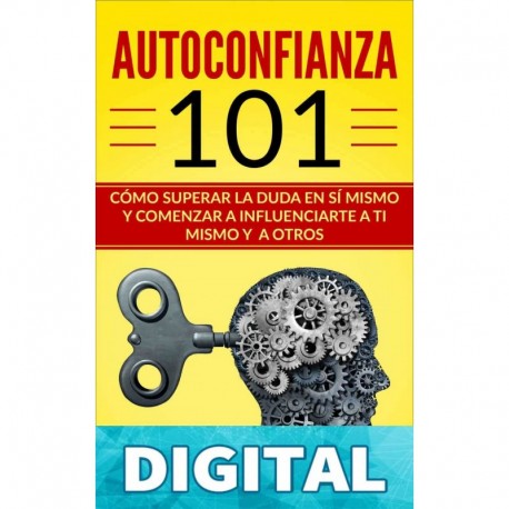 AUTOCONFIANZA 101: CÓMO SUPERAR LA DUDA EN SÍ MISMO Y COMENZAR A INFLUENCIARTE A TI MISMO Y A OTROS RAPHAEL DUME