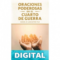 Oraciones Poderosas en el Cuarto de Guerra: Aprendiendo a orar como un guerrero poderoso en la oración (Plan de Batalla Espiritual para la Oración nº 1) Daniel B Lancaster