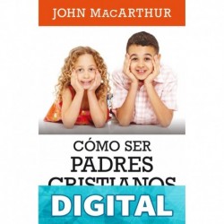 Cómo ser padres cristianos exitosos John MacArthur