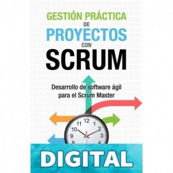 Gestión práctica de proyectos con Scrum: Desarrollo de software ágil para el Scrum Master (Aprender a ser mejor gestor de proyectos nº 1) Antonio Martel