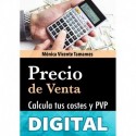 Cómo calcular los COSTOS y el PRECIO DE VENTA de tus productos: Averigua si tu negocio va a ser rentable antes de lanzarte a la aventura Mónica Vicente Tamames