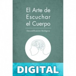 El Arte de Escuchar el Cuerpo: Descodificación Biológica (Salud y Terapia nº 2016) Ángeles Wolder Helling