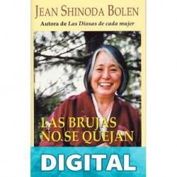 LAS BRUJAS NO SE QUEJAN:Un manual de sabiduría concentrada Jean Shinoda Bolen