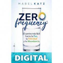 Zero Frequency - El camino mas facil hacia la paz la felicidad y la abundancia por Mabel Katz Mabel Katz