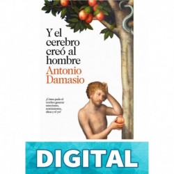 Y el cerebro creó al hombre Antonio Damasio
