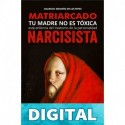 Matriarcado Narcisista: Tu madre no es tóxica, está enferma del Trastorno de la Personalidad Narcisista Mauricio Zermeño De los Reyes