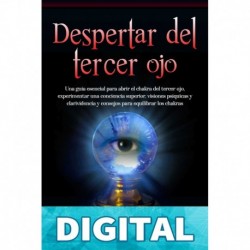 Despertar del tercer ojo_ Una guía esencial para abrir el chakra del tercer ojo, experimentar una conciencia superior, visiones psíquicas y clarividencia ... (Apertura del Tercer Ojo) Mari Silva