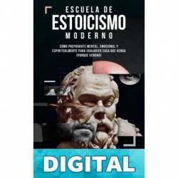Escuela de Estoicismo Moderno: Cómo prepararte mental, emocional y espiritualmente para cualquier cosa que venga (porque vendrá) Isra García