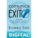 Comunica con exito - Desarrolla la capacidad de comunicar de corazon a corazon por Ricardo Eiriz Ricardo Eiriz