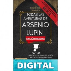 Todas Las Aventuras De Arsenio Lupin - La Colección Completa_ 5 libros en 1 (Edición Premium)_ Arsenio Lupin Caballero Ladrón, A.L. contra Herlock Sholmes, ... Aguja Hueca, y mucho más Salvatore Mastria & Maurice Leblanc