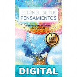 EL TÚNEL DE TUS PENSAMIENTOS: Hipnosis para encontrar tu mejor YO Bernardo García