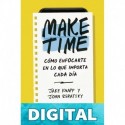 Make Time: Cómo enfocarte en lo que importa cada día Jake Knapp & John Zeratsky