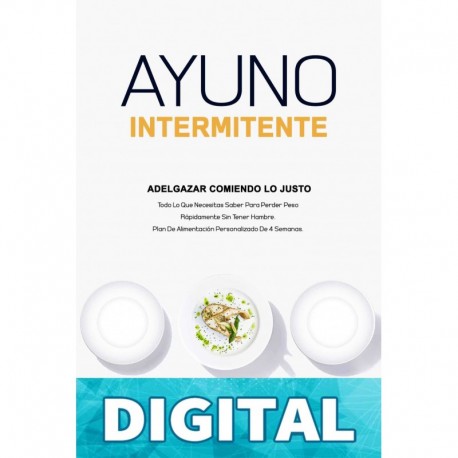 Ayuno Intermitente Adelgazar Comiendo Lo Justo _ Todo Lo Que Necesitas Saber Para Perder Peso Rápidamente Sin Tener Hambre. Plan De Alimentación Personalizado De 4 Semanas._nodrm Lorenza Sorrentino